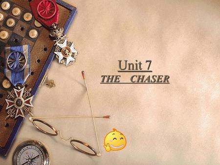 Unit 7 THE CHASER. Pre-reading questions  Have you ever loved anyone? Or have you been loved?  Love has often been associated,to a surprising extent,with.