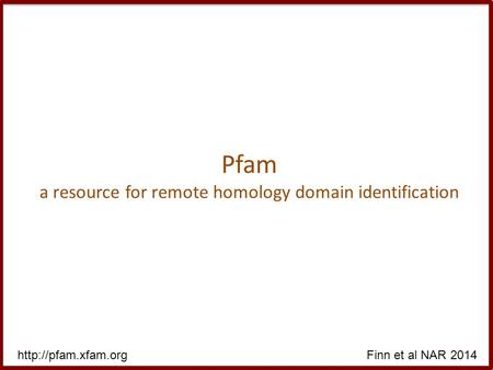 Pfam a resource for remote homology domain identification  et al NAR 2014.