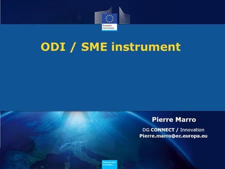 Research and Innovation Research and Innovation ODI / SME instrument Pierre Marro DG CONNECT / Innovation