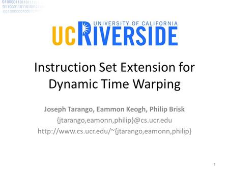 Instruction Set Extension for Dynamic Time Warping Joseph Tarango, Eammon Keogh, Philip Brisk