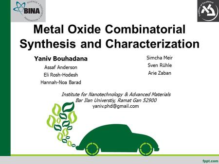 Metal Oxide Combinatorial Synthesis and Characterization Institute for Nanotechnology & Advanced Materials Bar Ilan Universtiy, Ramat Gan 52900