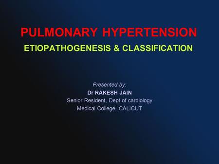 PULMONARY HYPERTENSION ETIOPATHOGENESIS & CLASSIFICATION