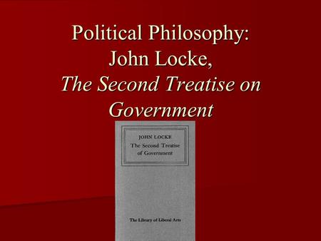 Political Philosophy: John Locke, The Second Treatise on Government