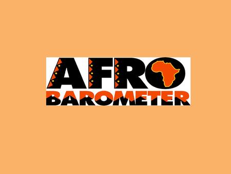 Items to be covered in this presentation The Afrobarometer, Sampling Country’s economic and living conditions; Reforms Poverty; Peace and Security Freedom.