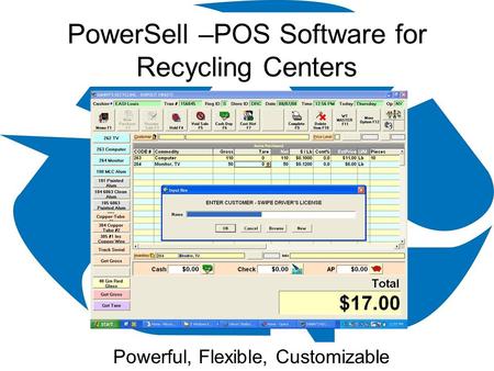 PowerSell –POS Software for Recycling Centers Powerful, Flexible, Customizable.