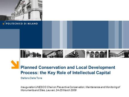 Planned Conservation and Local Development Process: the Key Role of Intellectual Capital Stefano Della Torre Inauguration UNESCO Chair on Preventive Conservation,