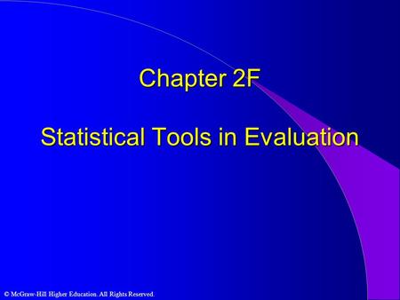 © McGraw-Hill Higher Education. All Rights Reserved. Chapter 2F Statistical Tools in Evaluation.