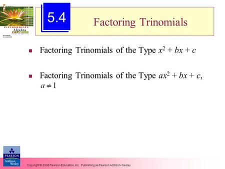 5.4 Factoring Trinomials Factoring Trinomials of the Type x2 + bx + c