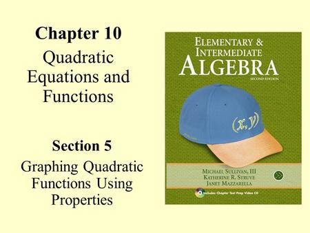 Chapter 10 Quadratic Equations and Functions Section 5 Graphing Quadratic Functions Using Properties.