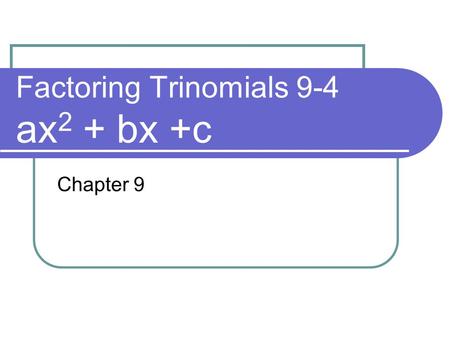 Factoring Trinomials 9-4 ax2 + bx +c