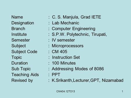 CM404.12TO131 Name : C. S. Manjula, Grad IETE Designation : Lab Mechanic Branch: Computer Engineering Institute: S.P.W. Polytechnic, Tirupati, Semester: