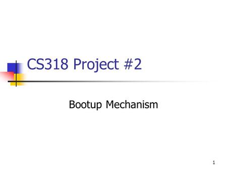 CS318 Project #2 Bootup Mechanism.