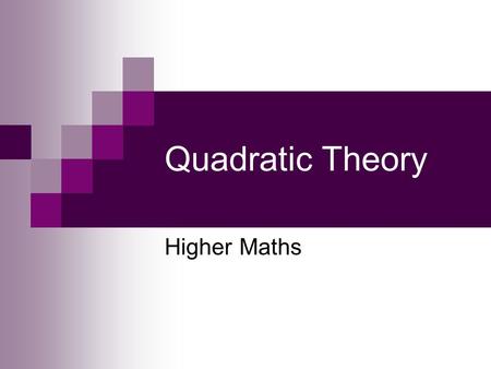 Quadratic Theory Higher Maths. Quadratic Theory The quadratic graph Using the discriminant Quadratic theory examplesBasic skills questions Problem solving.