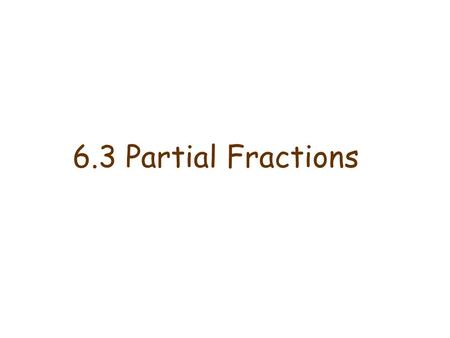 6.3 Partial Fractions. A function of the type P/Q, where both P and Q are polynomials, is a rational function. Definition Example The degree of the denominator.