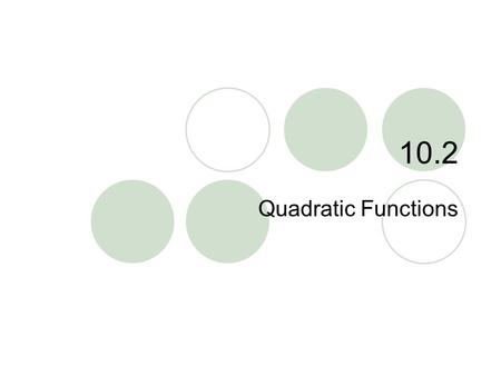 10.2 Quadratic Functions.