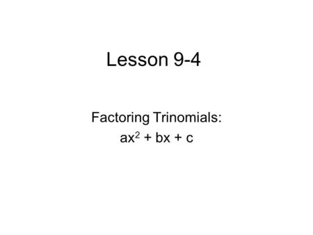 Factoring Trinomials: ax2 + bx + c