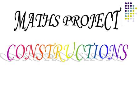 MATHS PROJECT CONSTRUCTIONS.
