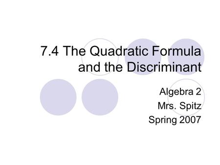 7.4 The Quadratic Formula and the Discriminant