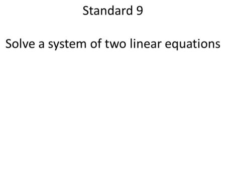Standard 9 Solve a system of two linear equations.