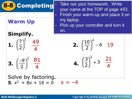 Warm Up Simplify. Solve by factoring x = –4