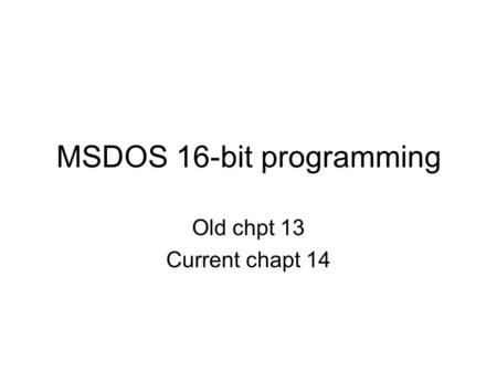 MSDOS 16-bit programming Old chpt 13 Current chapt 14.