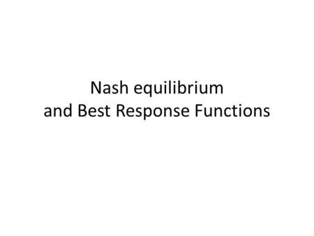Nash equilibrium and Best Response Functions