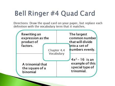 Bell Ringer #4 Quad Card Directions: Draw the quad card on your paper, but replace each definition with the vocabulary term that it matches. Rewriting.