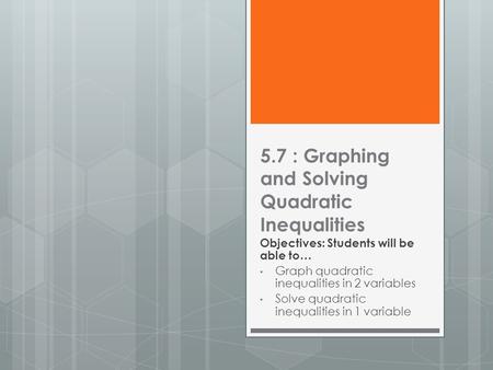 5.7 : Graphing and Solving Quadratic Inequalities