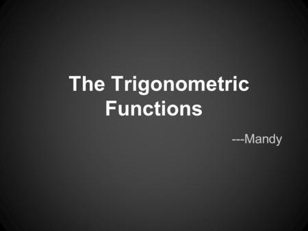 The Trigonometric Functions ---Mandy. 6.1 Trigonometric Functions of Acute Angles.