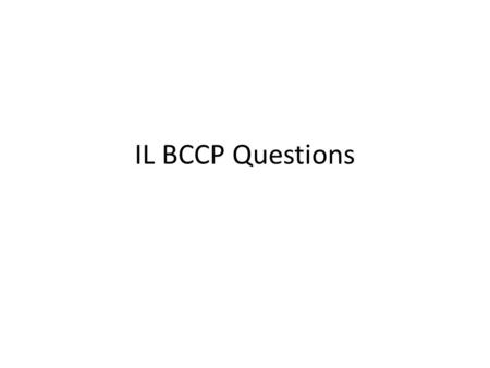 IL BCCP Questions.