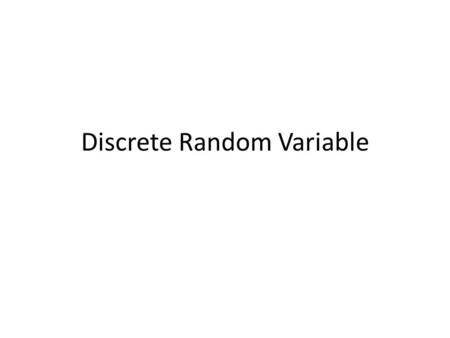 Discrete Random Variable. Outline Expected Value (Section 2.5) Functions of a Random Variable (Section 2.6) Expected Value of a Derived Random Variable.