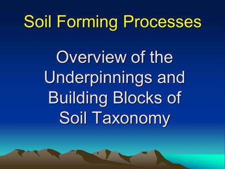 Overview of the Underpinnings and Building Blocks of Soil Taxonomy