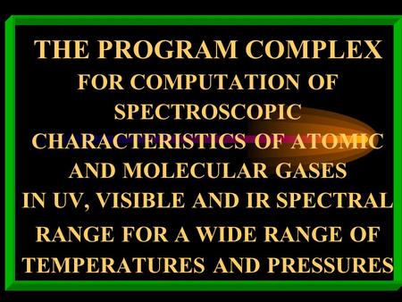 THE PROGRAM COMPLEX FOR COMPUTATION OF SPECTROSCOPIC CHARACTERISTICS OF ATOMIC AND MOLECULAR GASES IN UV, VISIBLE AND IR SPECTRAL RANGE FOR A WIDE RANGE.
