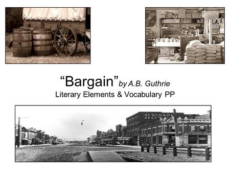 “Bargain”by A.B. Guthrie Literary Elements & Vocabulary PP