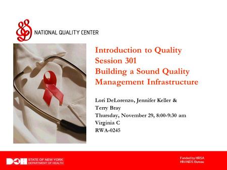 Funded by HRSA HIV/AIDS Bureau An Introduction to Performance Measurement for Quality Improvement Lori DeLorenzo, Jennifer Keller & Terry Bray Thursday,