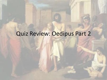 Quiz Review: Oedipus Part 2
