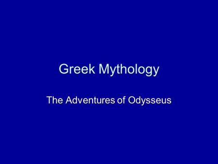 Greek Mythology The Adventures of Odysseus. The Odyssey Structure.