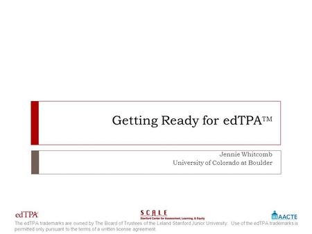 The edTPA trademarks are owned by The Board of Trustees of the Leland Stanford Junior University. Use of the edTPA trademarks is permitted only pursuant.