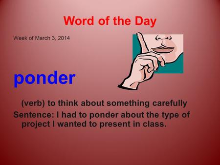 ponder Word of the Day (verb) to think about something carefully