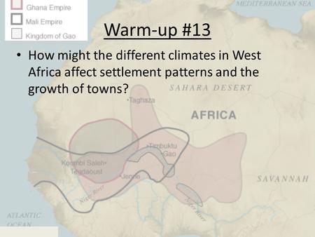 Warm-up #13 How might the different climates in West Africa affect settlement patterns and the growth of towns?