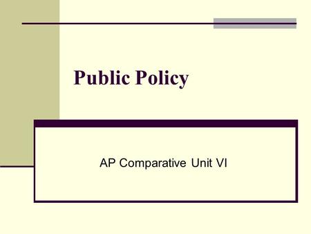 Public Policy AP Comparative Unit VI.