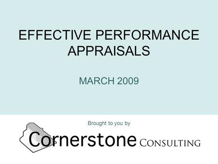 EFFECTIVE PERFORMANCE APPRAISALS MARCH 2009 Brought to you by.