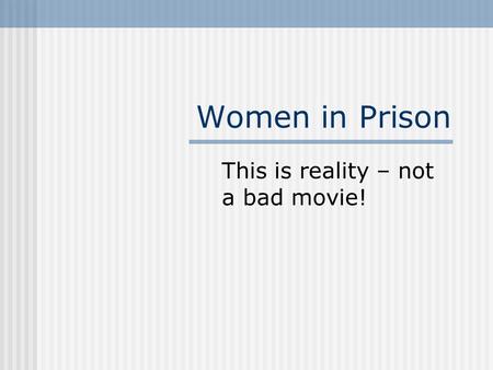 Women in Prison This is reality – not a bad movie!