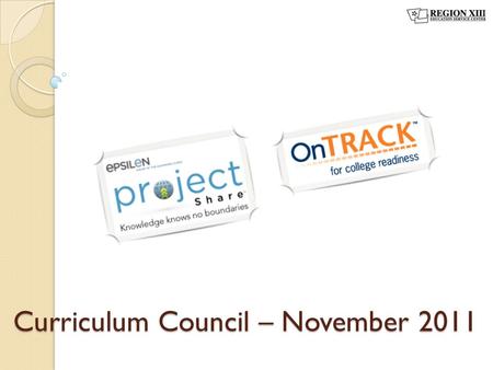 Curriculum Council – November 2011. Epsilen Accounts 1.Visit www.projectsharetexas.orgwww.projectsharetexas.org 2.Click “I did not receive my username.