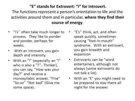 “E” stands for Extrovert: “I” for Introvert. The functions represent a person’s orientation to life and the activities around them and in particular, where.