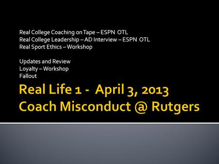 Real College Coaching on Tape – ESPN OTL Real College Leadership – AD Interview – ESPN OTL Real Sport Ethics – Workshop Updates and Review Loyalty – Workshop.