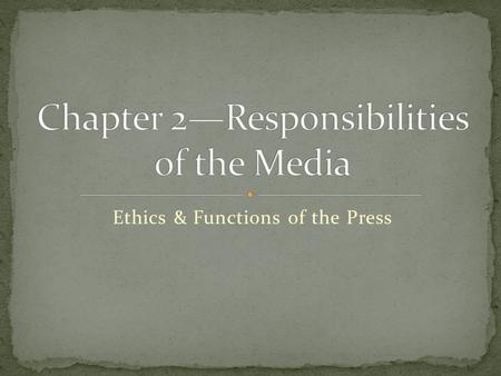 Ethics & Functions of the Press. Political function “watchdog” of government Provide information to audience to make political decisions Cover the details.