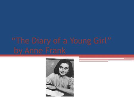 “The Diary of a Young Girl” by Anne Frank. I OVERVIEW GENRE Non-fiction, historical autobiography. It’s written as a journal by Anne Frank about her life.
