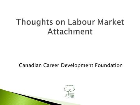 Canadian Career Development Foundation.  “Labour Market Attachment” (LMA) is used quite broadly, but is not well defined  It would seem that LMA is.