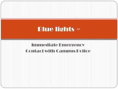 Immediate Emergency Contact with Campus Police Blue lights =
